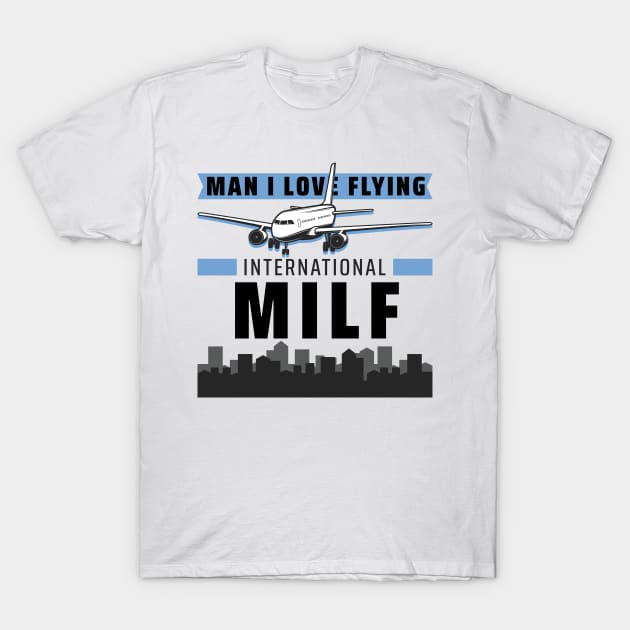 MILF: Man I Love Flying Pilot Airplane Aviation Retro Funny T-Shirt by The Dirty Gringo